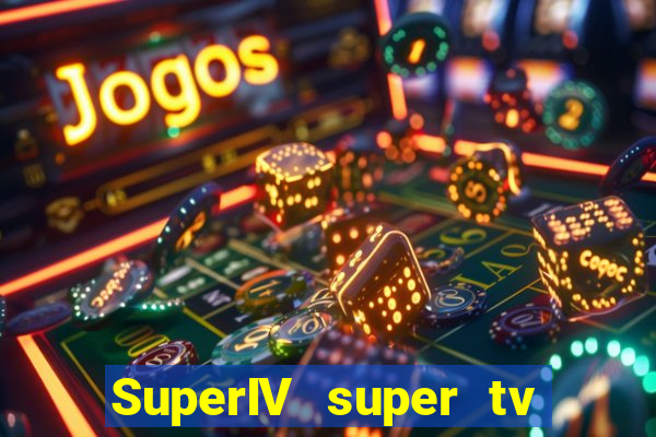 SuperIV super tv ao vivo super tv ao vivo -